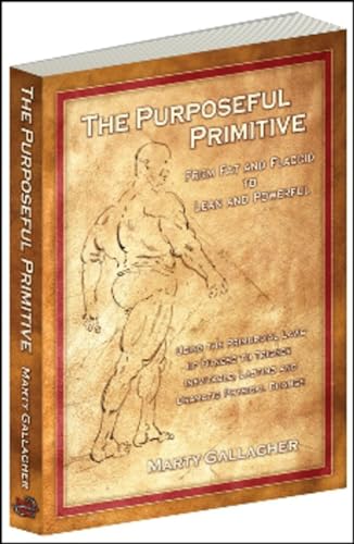 Beispielbild fr The Purposeful Primitive : From Fat and Flaccid to Lean and Powerful-Using the Primordial Laws of Fitness to Trigger Inevitable zum Verkauf von Better World Books