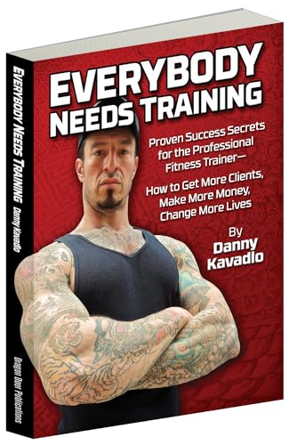 Stock image for Everybody Needs Training: Proven Success Secrets for the Professional Fitness Trainer??"How to Get More Clients, Make More Money, Change More Lives for sale by SecondSale