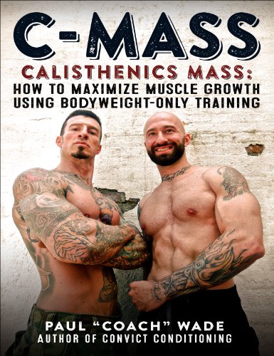 Stock image for C-Mass Calisthenics Mass: How to Maximize Muscle Growth Using Bodyweight-Only Training for sale by Wizard Books