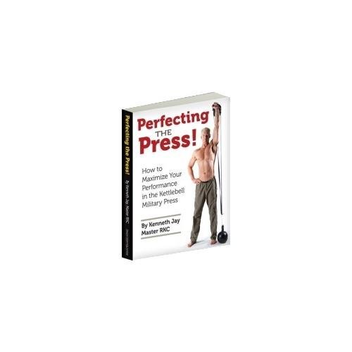 Imagen de archivo de Perfecting the Press! : How to Maximize Your Performance in the Kettlebell Military Press a la venta por Goodwill Books