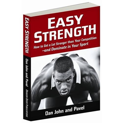 9780938045809: Easy Strength: How to Get a Lot Stronger Than Your Competition-And Dominate in Your Sport