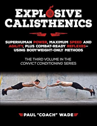 Imagen de archivo de Explosive Calisthenics, Superhuman Power, Maximum Speed and Agility, Plus Combat-Ready Reflexes--Using Bodyweight-Only Methods [Soft Cover ] a la venta por booksXpress