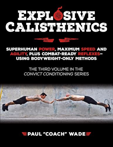 Stock image for Explosive Calisthenics, Superhuman Power, Maximum Speed and Agility, Plus Combat-Ready Reflexes--Using Bodyweight-Only Methods [Soft Cover ] for sale by booksXpress