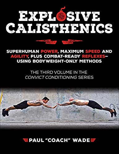 

Explosive Calisthenics (Convict Conditioning, 3)