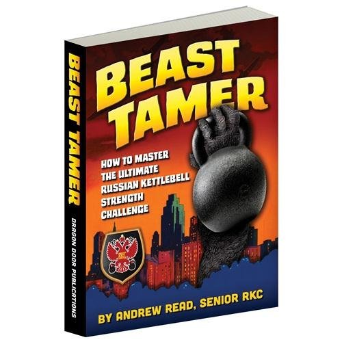 9780938045892: Beast Tamer: How to Master the Ultimate Russian Kettlebell Strength Challenge