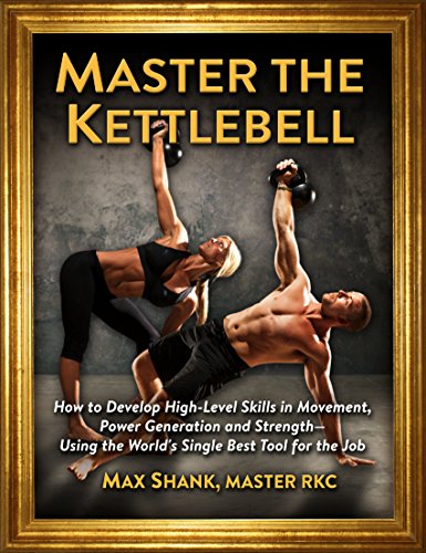 Stock image for Master The Kettlebell, How To Develop High-Level Skills in Movement, Power Generation and Strength--Using The World's Single Best Tool For The Job for sale by HPB Inc.