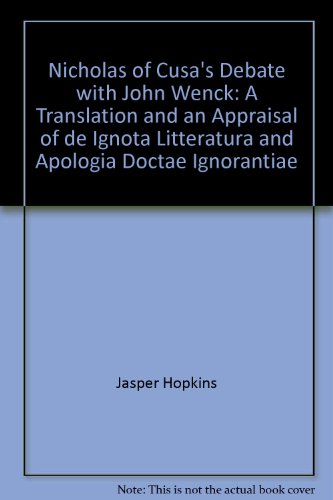 Beispielbild fr Nicholas Of Cusa's Debate with John Wenck: a Translation and an Appraisal of " De Ignota Litteratura and Apologia Doctae Ignorantiae", Third Edition zum Verkauf von Sutton Books