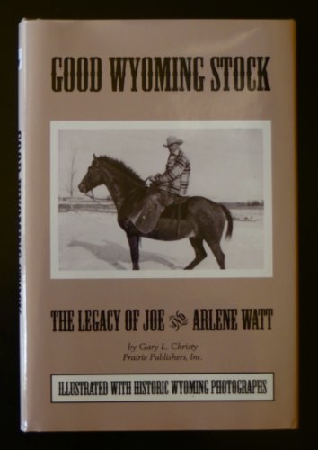 Imagen de archivo de Good Wyoming Stock: The Legacy of Joe and Arlene Watt a la venta por Jen's Books