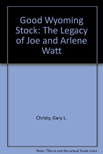 Imagen de archivo de Good Wyoming Stock: The Legacy of Joe and Arlene Watt a la venta por ThriftBooks-Dallas