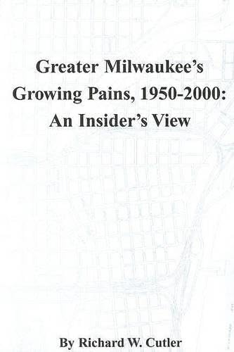 Stock image for Greater Milwaukees Growing Pains, 19502000: An Insiders View (Wisconsin) for sale by BombBooks