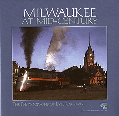 9780938076193: Milwaukee at Mid-Century: The Photographs of Lyle Oberwise