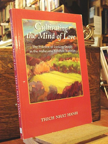 Beispielbild fr Cultivating the Mind of Love: The Practice of Looking Deeply in the Mahayana Buddhist Tradition zum Verkauf von BooksRun