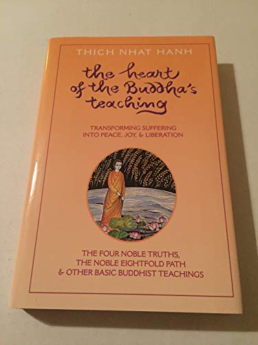 Heart of the Buddha's Teaching: Transforming Suffering into Peace, Joy, and Liberation (9780938077817) by Nhat Hanh, Thich