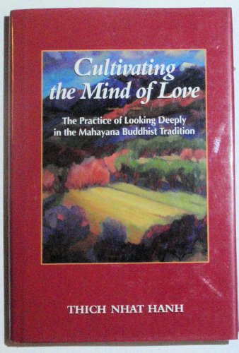 Beispielbild fr Cultivating the Mind of Love: The Practice of Looking Deeply in the Mahayana Buddhist Tradition zum Verkauf von Wonder Book
