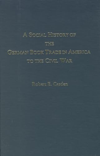 Beispielbild fr A Social History of the German Book Trade in America to the Civil War zum Verkauf von William Davis & Son, Booksellers