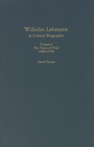 Wilhelm Lehmann: A Critical Biography : The Years of Trial, 1880-1918 (Studies in German Literature, Linguistics, & Culture) (9780938100157) by Scrase, David