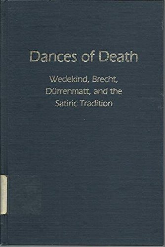 Imagen de archivo de Dances of Death : Wedekind, Brecht, Durrenmatt and the Satiric Tradition a la venta por Better World Books: West