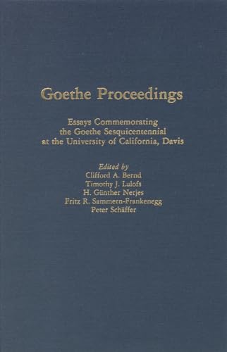 9780938100287: Goethe Proceedings: Essays Commemorating the Goethe Sesquicentennial at the University of California (Studies in German Literature, Linguistics, & Culture)