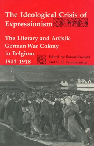 Imagen de archivo de The Ideological Crisis of Expressionism: The Literary and Artistic German War Colony in Belgium 1914-1918 a la venta por Le Monde de Kamlia