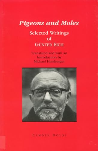 9780938100966: Pigeons and Moles: Selected Writings of Gunter Eich: Vol 62 (Studies in German Literature Linguistics and Culture)