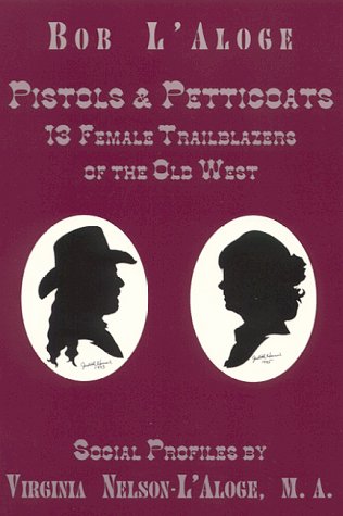 Beispielbild fr Pistols and Petticoats: 13 Female Trailblazers of the Old West zum Verkauf von SecondSale