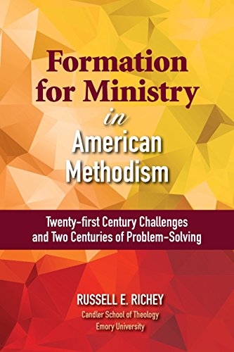 Beispielbild fr Formation for Ministry in American Methodism : Twenty?first Century Challenges and Two Centuries of Problem?Solving zum Verkauf von Better World Books