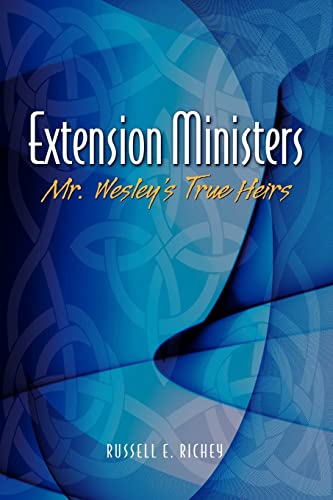 Stock image for Extension Ministers : Mr. Wesley's True Heirs for sale by Better World Books