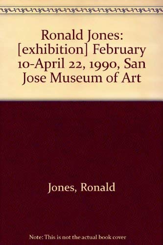 Ronald Jones: [exhibition] February 10-April 22, 1990, San Jose Museum of Art (9780938175094) by Jones, Ronald