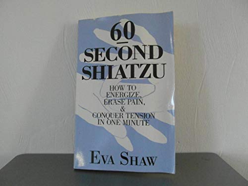 Stock image for 60-Second Shiatzu: How to Energize, Erase Pain and Conquer Tension in One Minute for sale by Kona Bay Books