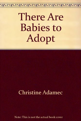 Stock image for There Are Babies to Adopt : A Resource Guide for Prospective Parents for sale by Better World Books Ltd