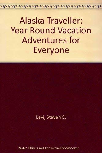 Stock image for The Alaska Traveler: Year 'Round Vacation Adventures for Everyone for sale by Vashon Island Books