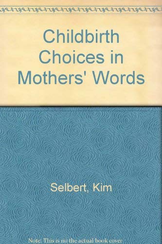 Stock image for Childbirth Choices in Mothers Words for sale by Collectorsemall