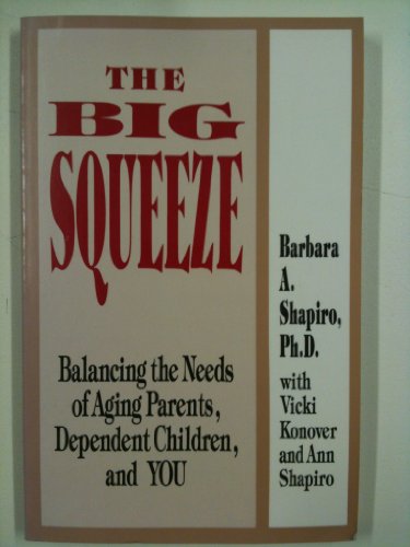 Imagen de archivo de The Big Squeeze : Balancing the Needs of Aging Parents, Dependent Children and You a la venta por Better World Books
