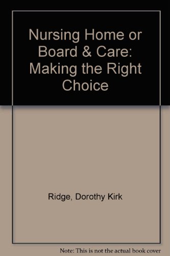 Imagen de archivo de Nursing Home or Board & Care: Making the Right Choice a la venta por -OnTimeBooks-