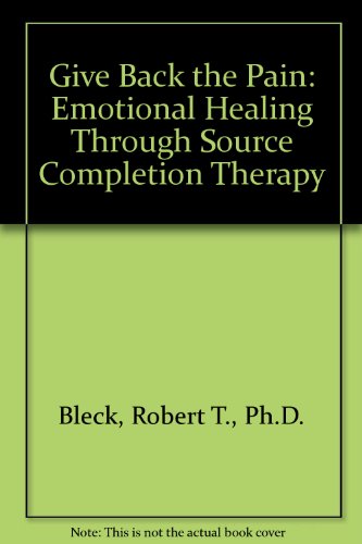 Stock image for Give Back the Pain: Emotional Healing Through Source Completion Therapy for sale by Robinson Street Books, IOBA