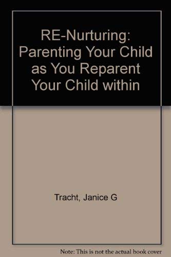 Stock image for Re-Nurturing: Parenting Your Child As You Reparent Your Child Within for sale by HPB-Emerald