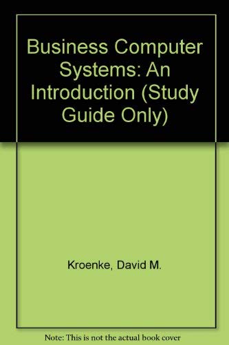 Business Computer Systems: An Introduction (Study Guide Only) (9780938188124) by Kroenke, David M.