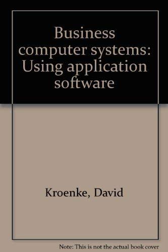 Business computer systems: Using application software (9780938188360) by Kroenke, David