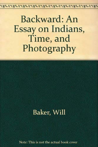 Beispielbild fr Backward: An Essay on Indians, Time, and Photography zum Verkauf von Books From California