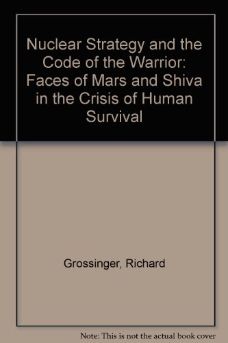Beispielbild fr Nuclear Strategy and the Code of The Warrior: Faces of Mars and Shiva in the Crisis of Human Survival zum Verkauf von Books From California