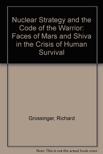 9780938190493: Nuclear Strategy and the Code of The Warrior: Faces of Mars and Shiva in the Crisis of Human Survival