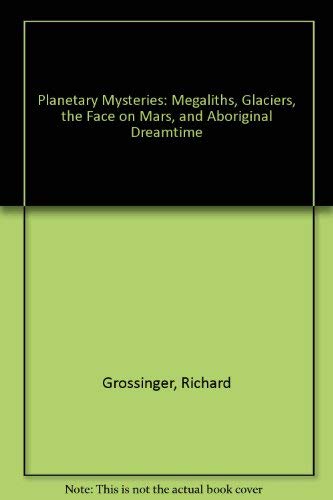 Stock image for Planetary Mysteries: Megaliths, Glaciers, the Face on Mars, and Aboriginal Dreamtime for sale by Veronica's Books