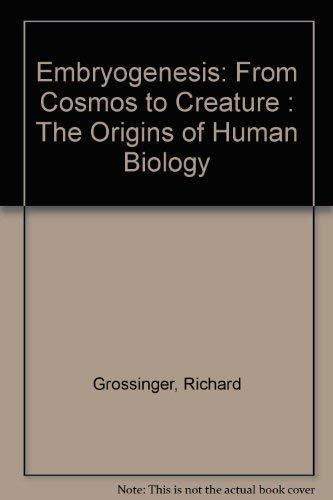 Embryogenesis: From Cosmos to Creature : The Origins of Human Biology
