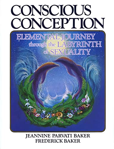 9780938190837: Conscious Conception: Elemental Journey through the Labyrinth of Sexuality