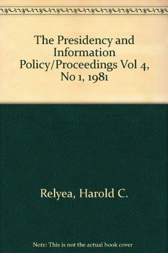 The Presidency and Information Policy/Proceedings Vol 4, No 1, 1981 (9780938204046) by Relyea, Harold C.; Berman, Larry