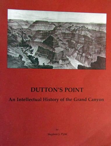 Dutton's Point: An intellectual history of the Grand Canyon (Monograph / Grand Canyon Natural History Association) (9780938216193) by Pyne, Stephen J