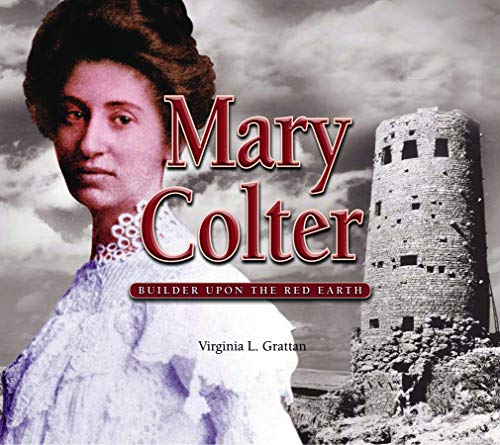 Mary Colter: Builder Upon the Red Earth (Grand Canyon Association)