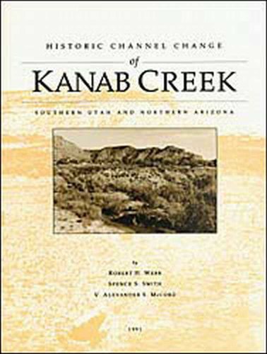 Stock image for Historic Channel Change of Kanab Creek Southern Utah and Northern Arizona, 1991. Monograph No. 9 for sale by Sabino Books