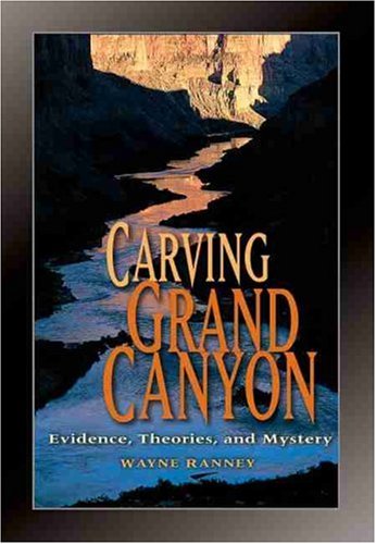 Beispielbild fr Carving Grand Canyon : Evidence, Theories, and Mystery zum Verkauf von Better World Books