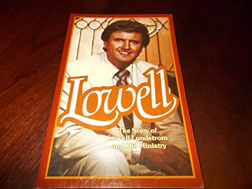 Stock image for Lowell: The Story of Lowell Lundstrom and His Ministry for sale by -OnTimeBooks-